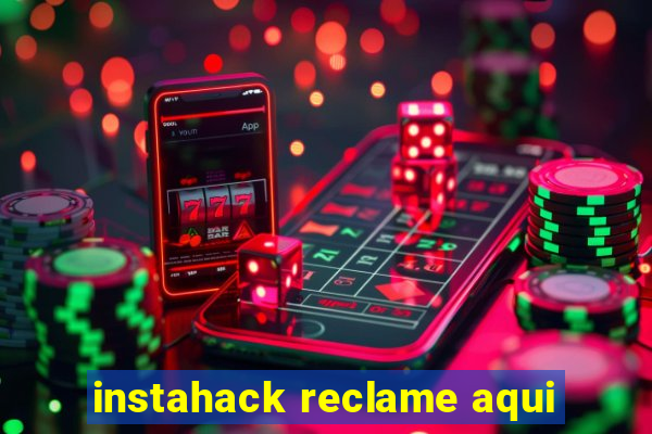 instahack reclame aqui